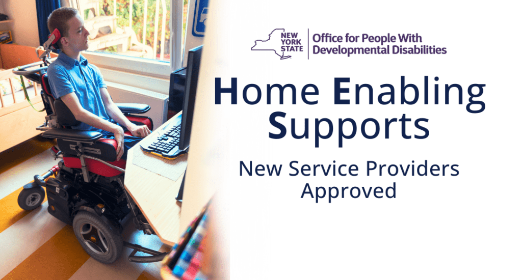 OPWDD has announced that eight not-for-profit service providers have been approved to deliver Home-Enabling Supports (HES) services to people with IDD.